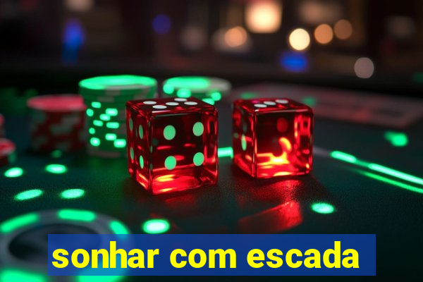 sonhar com escada